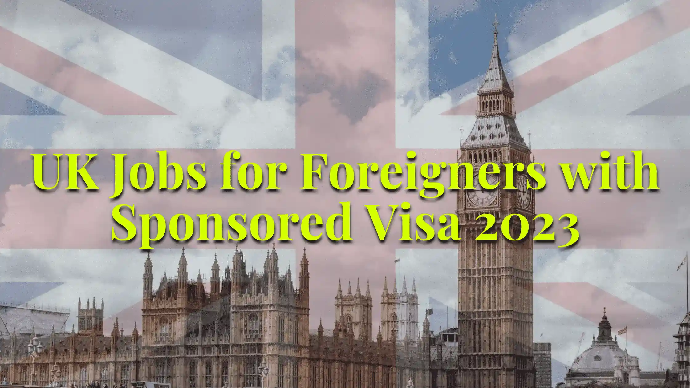 UK Jobs for Foreigners With Sponsorship Visa 2023